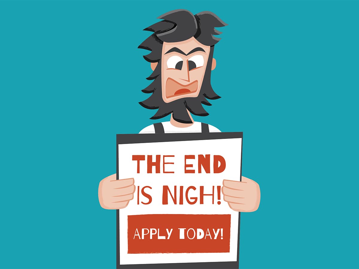 Angry man holding sign which reads the end is nigh, apply today.