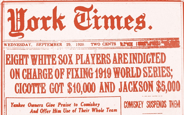 York Times September 29, 1920 headline: Eight White Sox players are indicted on charge of fixing 1919 World Series; Cicotte got $10,000 and Jackson $5,000.