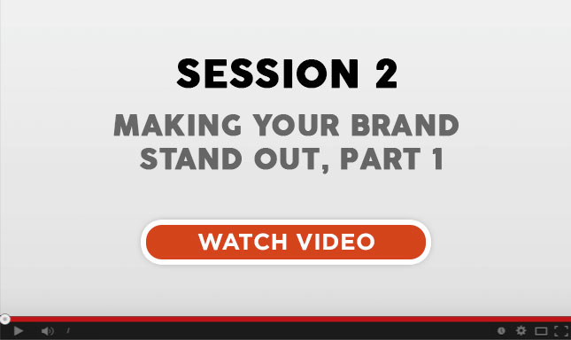 Session 2: Making Your Brand Stand Out, Part 1